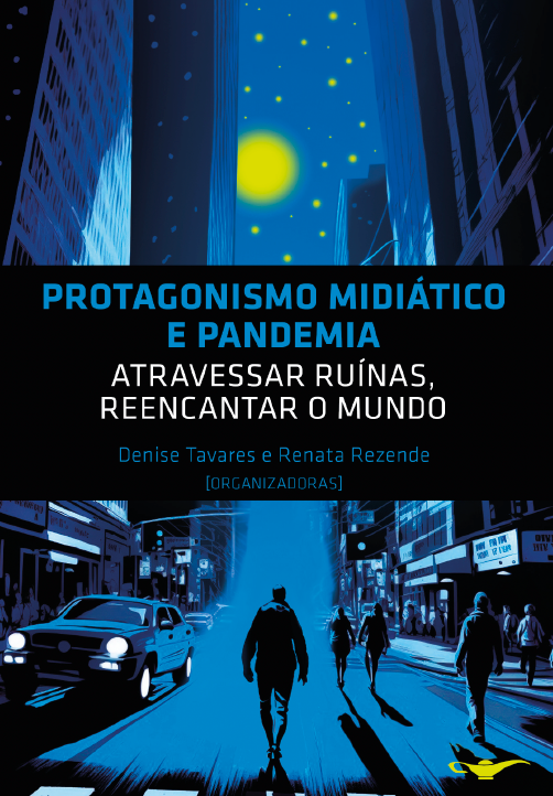 Protagonismo midiático e pandemia: atravessar ruínas, reencantar o mundo
